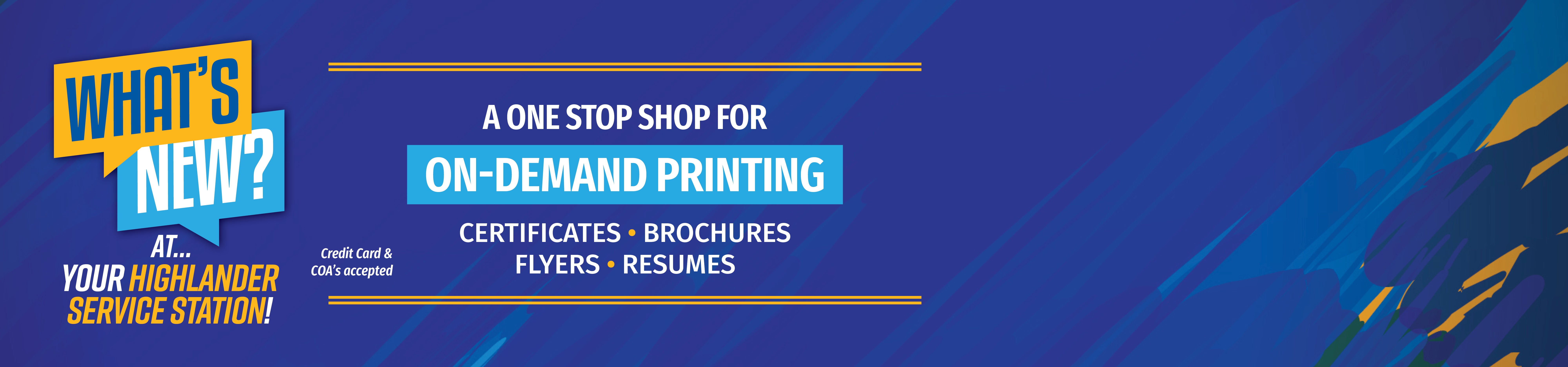 What's New at Your Highlander Service Station, a one-stop shot for On-Demand Printing including certificates, brochures, flyers, and resumes. Credit Card and COA accepted.